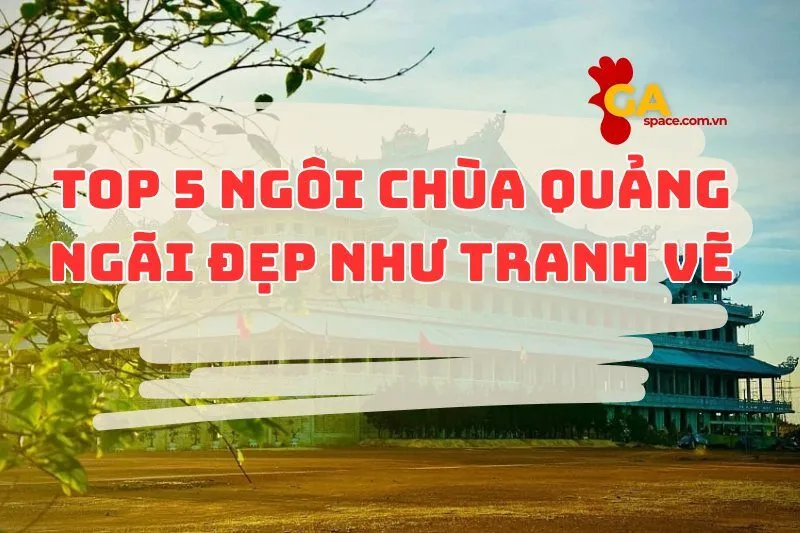 Top 5 ngôi chùa Quảng Ngãi đẹp như tranh vẽ 2025