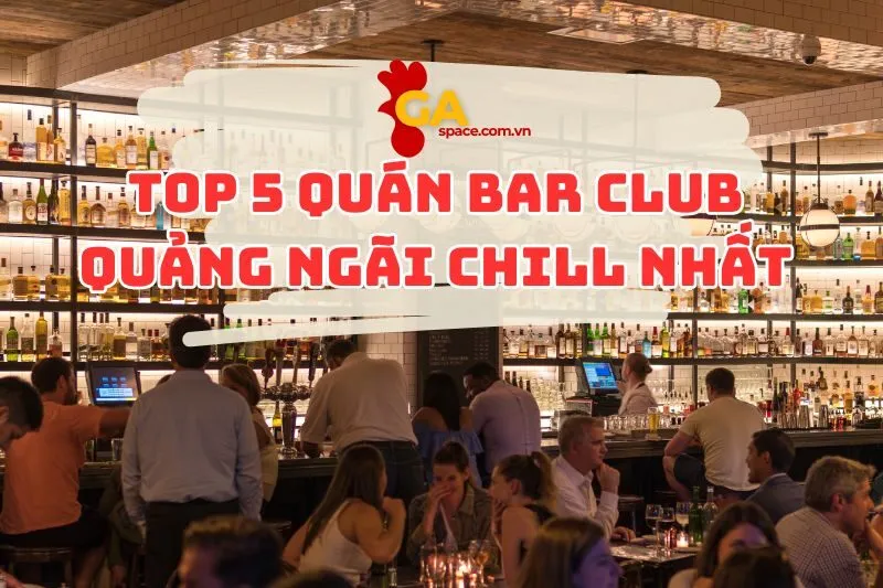 Top 5 quán bar club Quảng Ngãi chill nhất 2025