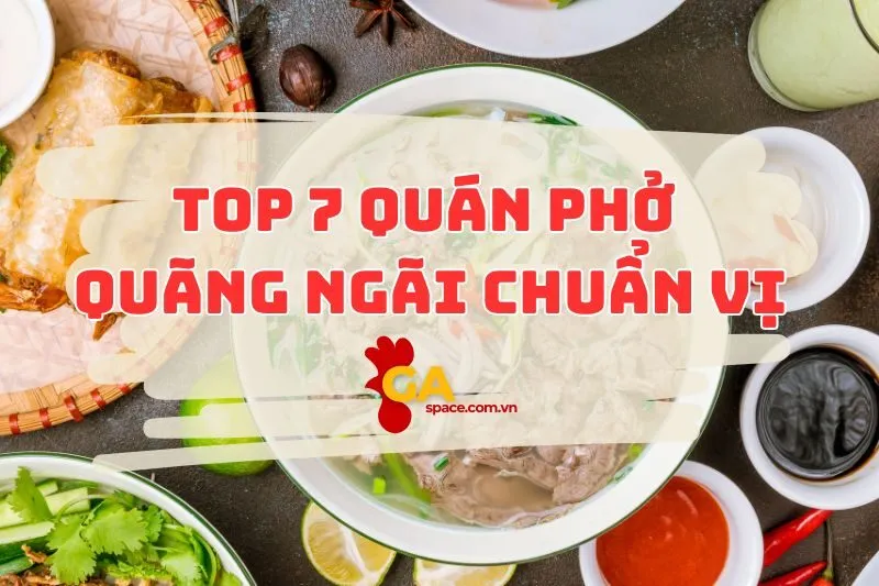 Top 7 quán phở Quảng Ngãi ngon chuẩn vị 2025