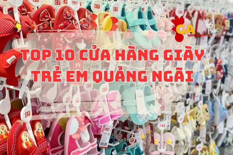 Top 10 Cửa Hàng Giày Trẻ Em Quảng Ngãi Siêu Chất 2025