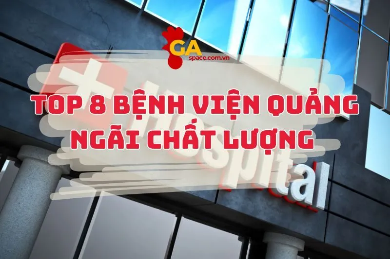 Check ngay top 8 bệnh viện Quảng Ngãi chất lượng xịn xò
