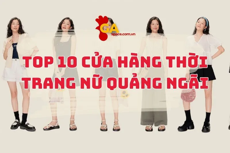 Cửa Hàng Thời Trang Nữ Quảng Ngãi: Top 10 Địa Điểm Mua Sắm Hot Nhất