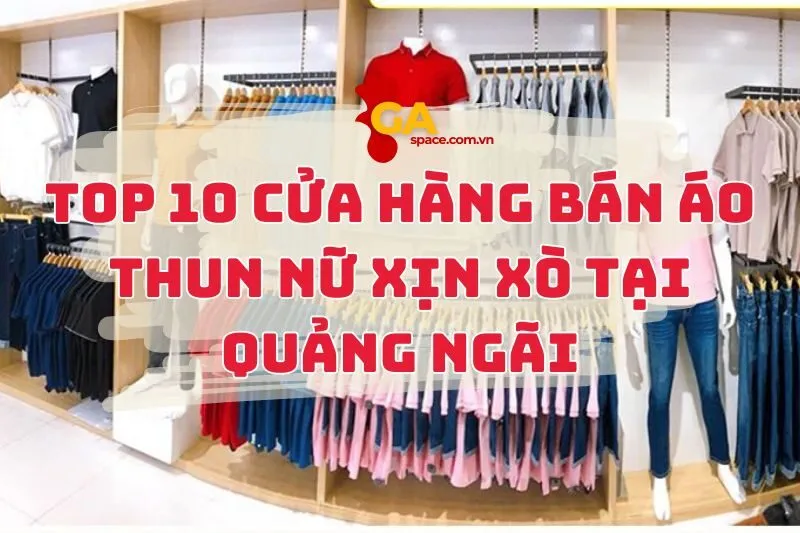 Top 10 cửa hàng bán áo thun nữ xịn xò tại Quảng Ngãi