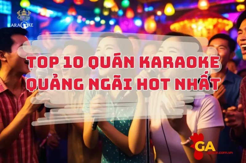 Top 10 Quán Karaoke Quảng Ngãi Nghe Là Muốn Thử 2025