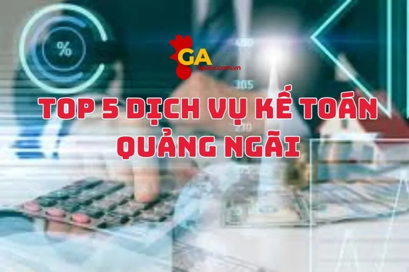 Top 5 Dịch Vụ Kế Toán Quảng Ngãi