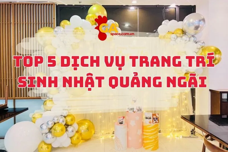 Top 5 Dịch Vụ Trang Trí Sinh Nhật Quảng Ngãi
