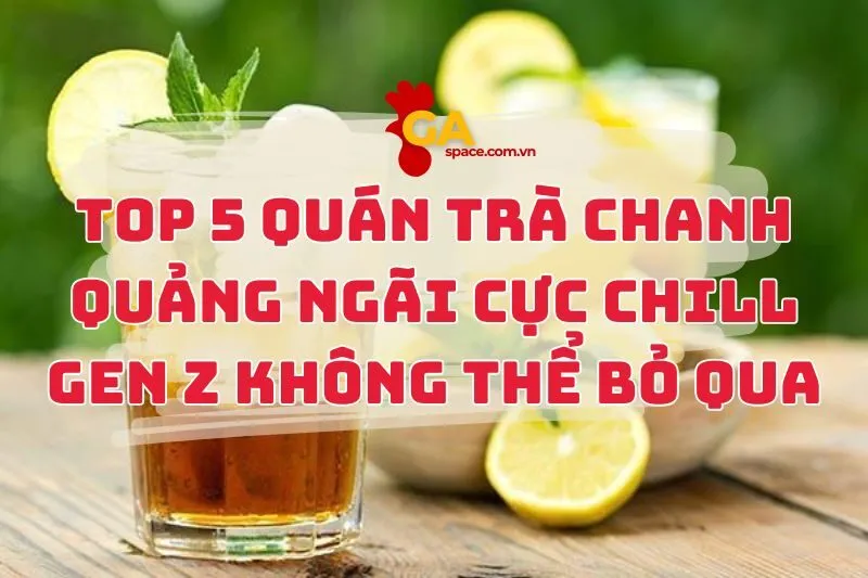 Top 5 Quán Trà Chanh Quảng Ngãi Cực Chill Gen Z Không Thể Bỏ Qua