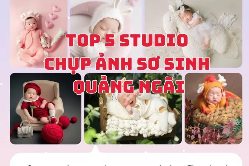 Top 5 Studio Chụp Ảnh Sơ Sinh Quảng Ngãi
