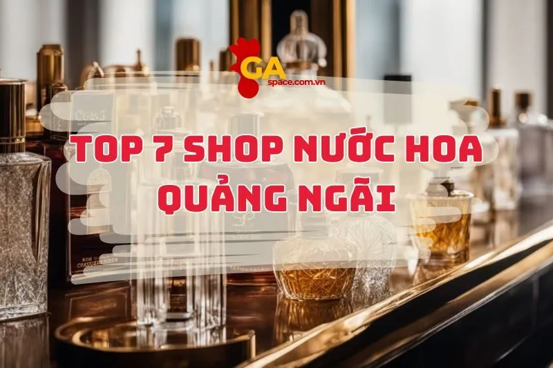 Top 7 Shop Nước Hoa Quảng Ngãi