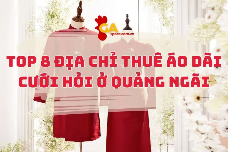 top 8 Địa Chỉ Thuê Áo Dài Quảng Ngãi