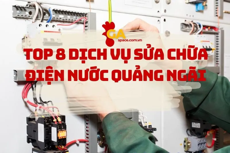 Top 8 dịch vụ sửa chữa điện nước Quảng Ngãi uy tín