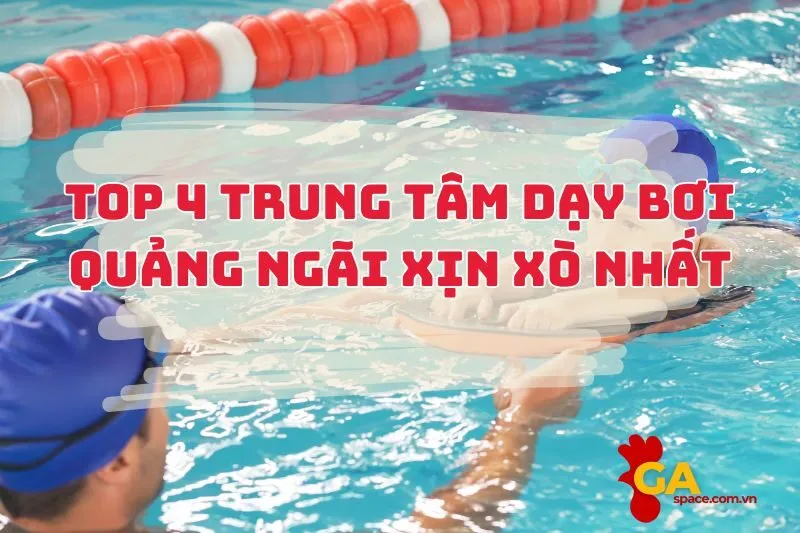 Top các trung tâm dạy bơi Quảng Ngãi xịn xò nhất