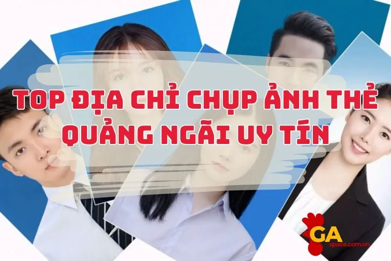 Top Địa Chỉ Chụp Ảnh Thẻ Quảng Ngãi Uy Tín 2025