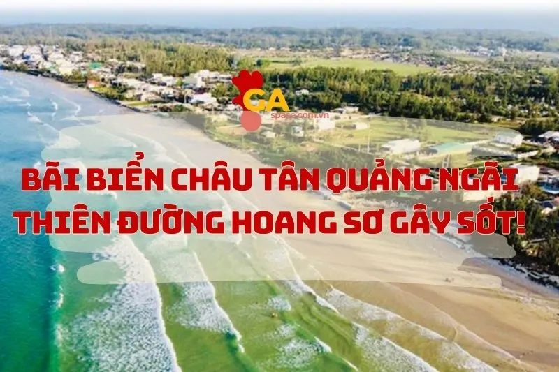 Bãi Biển Châu Tân Quảng Ngãi – Vẻ Đẹp Hoang Sơ Giữa Lòng Miền Trung