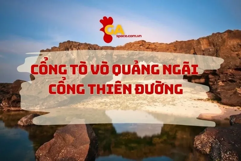 Cổng Tò Vò Quảng Ngãi - Kỳ Quan Thiên Nhiên Có 1 Không 2